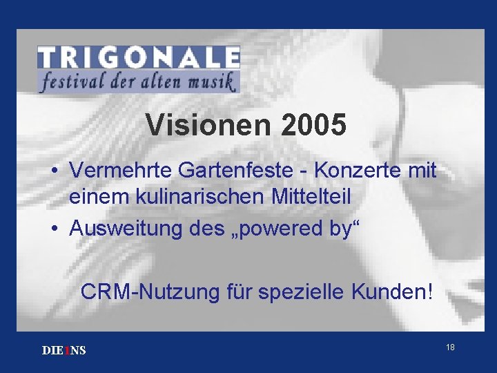 Visionen 2005 • Vermehrte Gartenfeste - Konzerte mit einem kulinarischen Mittelteil • Ausweitung des