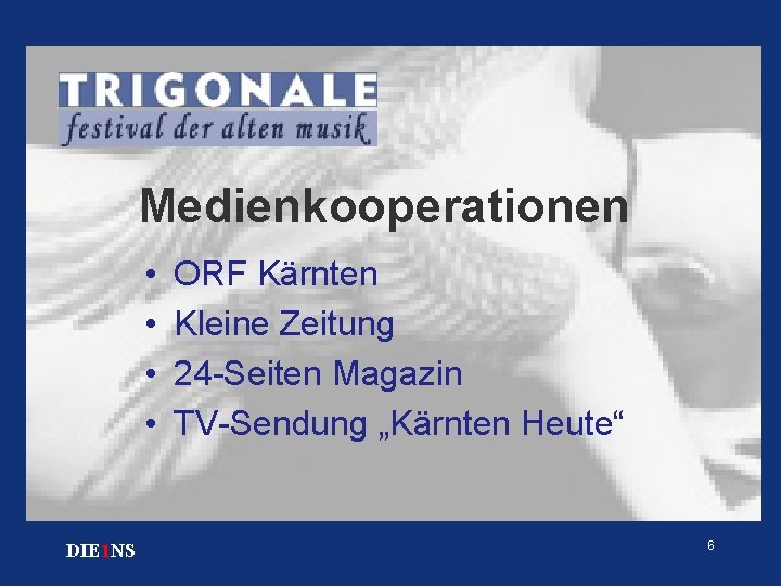 Medienkooperationen • • DIE 1 NS ORF Kärnten Kleine Zeitung 24 -Seiten Magazin TV-Sendung