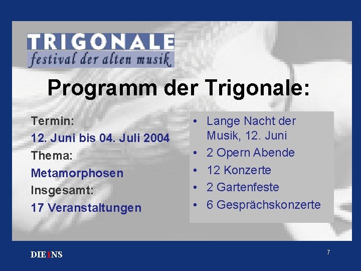 Programm der Trigonale: Termin: 12. Juni bis 04. Juli 2004 Thema: Metamorphosen Insgesamt: 17
