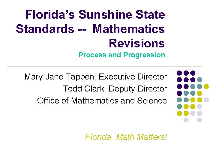 Florida’s Sunshine State Standards -- Mathematics Revisions Process and Progression Mary Jane Tappen, Executive