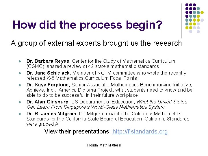 How did the process begin? A group of external experts brought us the research