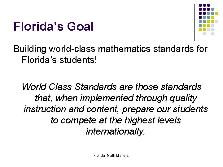 Florida’s Goal Building world-class mathematics standards for Florida’s students! World Class Standards are those