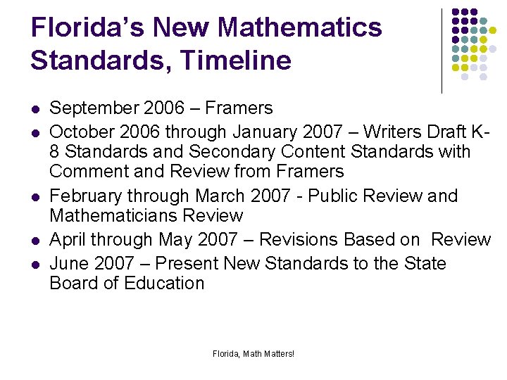 Florida’s New Mathematics Standards, Timeline l l l September 2006 – Framers October 2006
