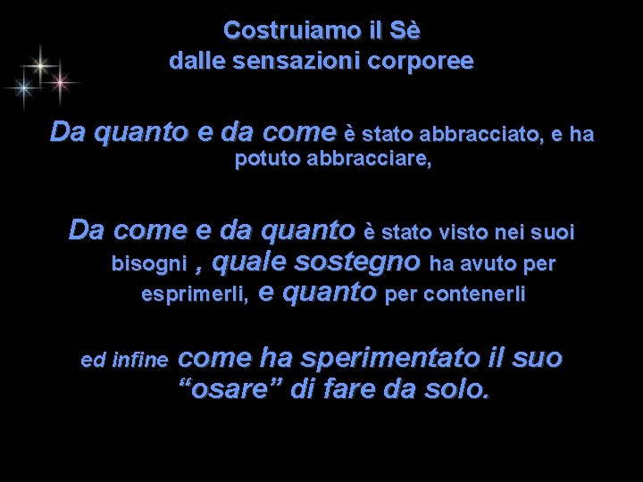 Costruiamo il Sè dalle sensazioni corporee Da quanto e da come è stato abbracciato,