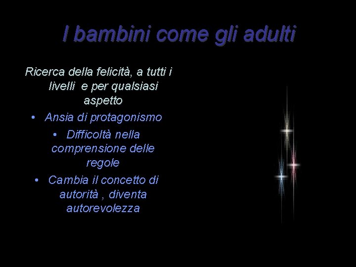 I bambini come gli adulti Ricerca della felicità, a tutti i livelli e per