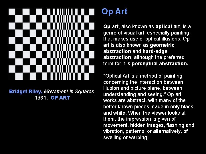 Op Art Op art, also known as optical art, is a genre of visual