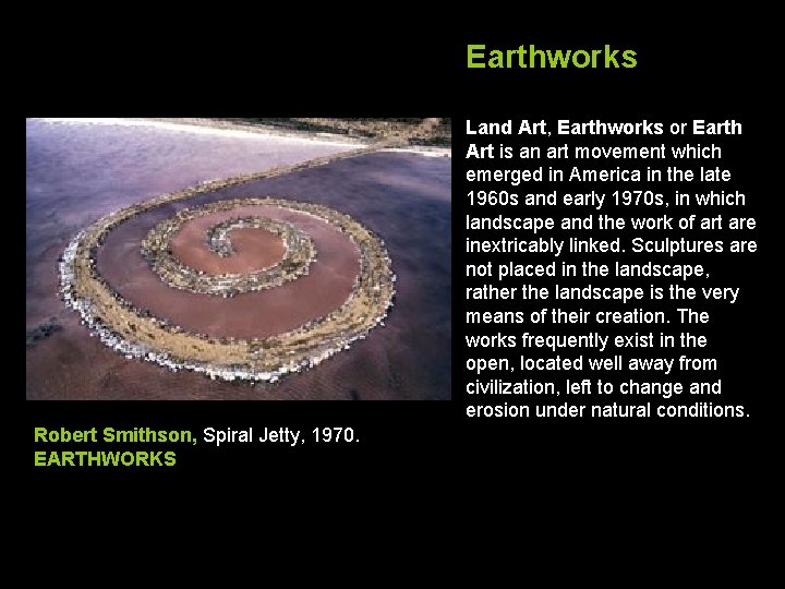 Earthworks Land Art, Earthworks or Earth Art is an art movement which emerged in