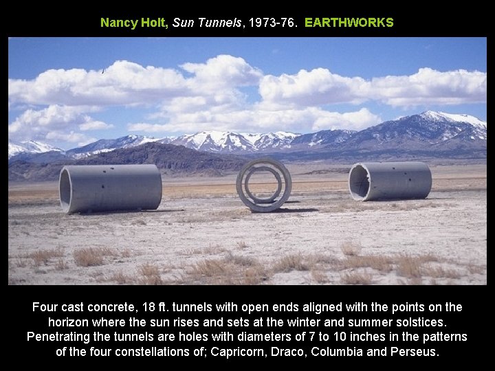 Nancy Holt, Sun Tunnels, 1973 -76. EARTHWORKS Four cast concrete, 18 ft. tunnels with