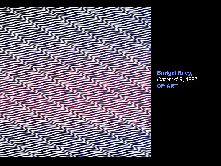 Bridget Riley, Cataract 3, 1967. OP ART 