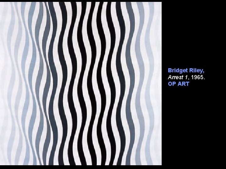 Bridget Riley, Arrest 1, 1965. OP ART 