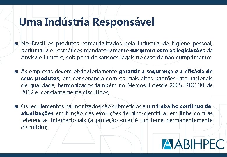 Uma Indústria Responsável ◙ No Brasil os produtos comercializados pela indústria de higiene pessoal,