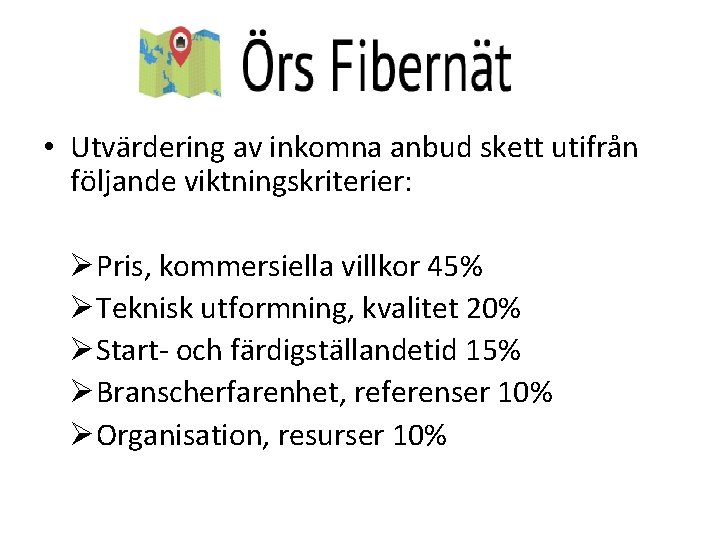  • Utvärdering av inkomna anbud skett utifrån följande viktningskriterier: ØPris, kommersiella villkor 45%