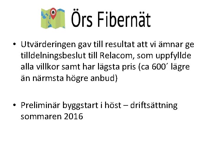  • Utvärderingen gav till resultat att vi ämnar ge tilldelningsbeslut till Relacom, som