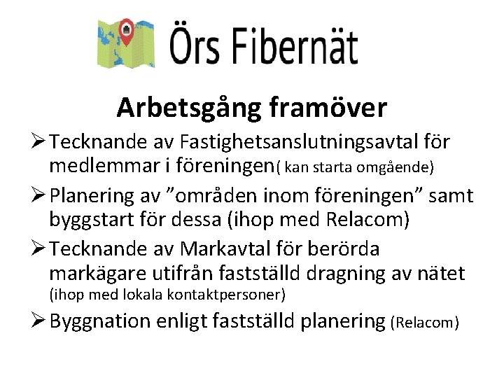 Arbetsgång framöver Ø Tecknande av Fastighetsanslutningsavtal för medlemmar i föreningen( kan starta omgående) Ø