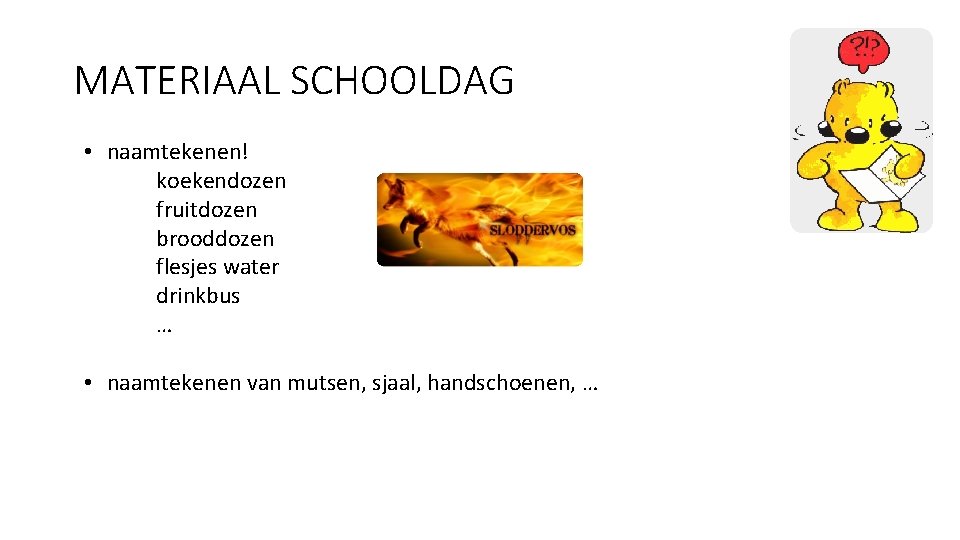 MATERIAAL SCHOOLDAG • naamtekenen! koekendozen fruitdozen brooddozen flesjes water drinkbus … • naamtekenen van