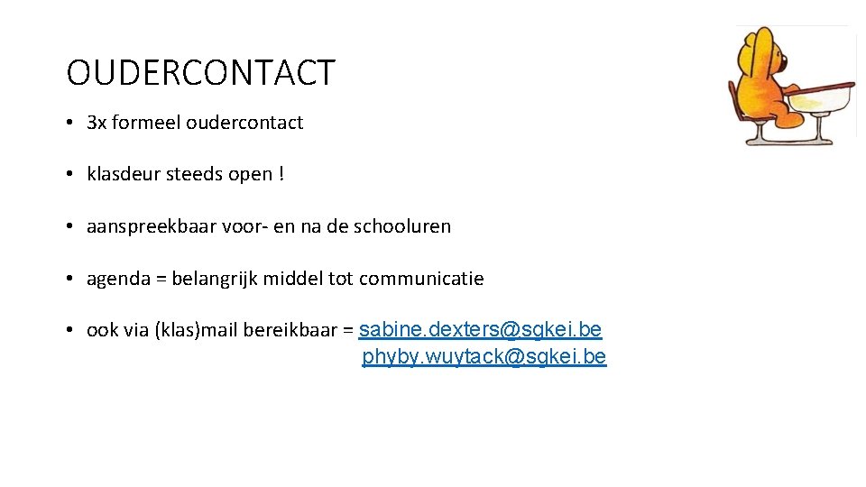 OUDERCONTACT • 3 x formeel oudercontact • klasdeur steeds open ! • aanspreekbaar voor-