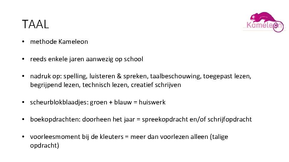 TAAL • methode Kameleon • reeds enkele jaren aanwezig op school • nadruk op: