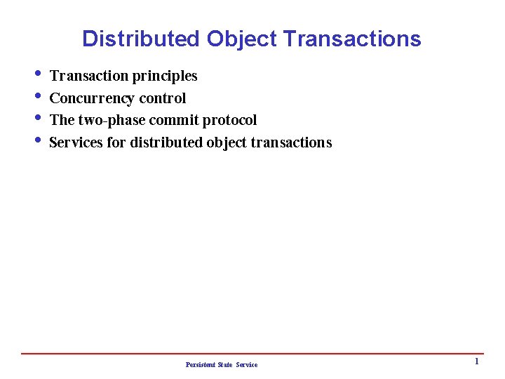 Distributed Object Transactions i Transaction principles i Concurrency control i The two-phase commit protocol