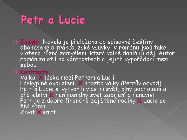 Petr a Lucie Jazyk: Novela je přeložena do spisovné češtiny obohacené o francouzské vsuvky.