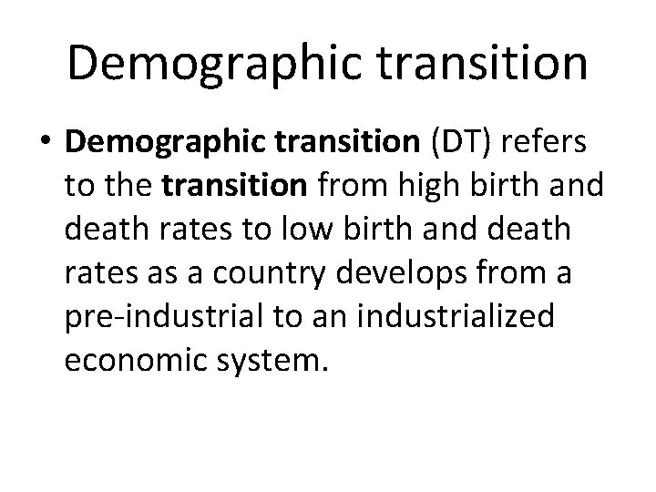 Demographic transition • Demographic transition (DT) refers to the transition from high birth and