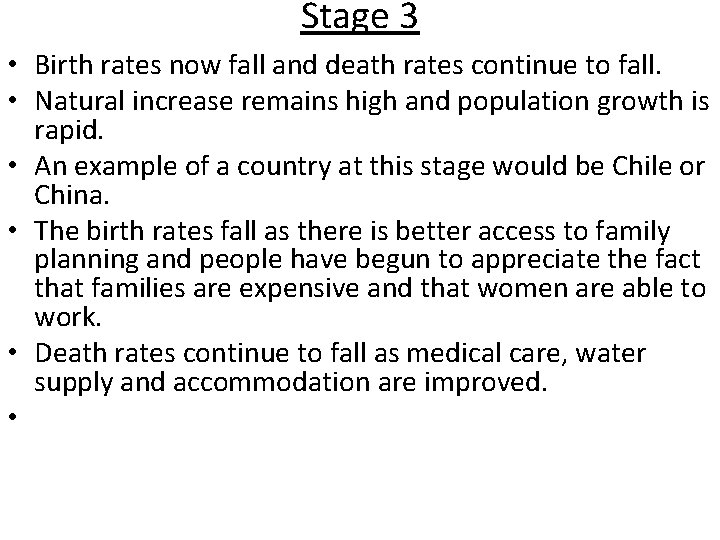 Stage 3 • Birth rates now fall and death rates continue to fall. •