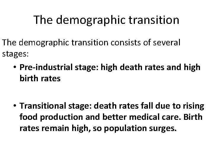 The demographic transition consists of several stages: • Pre-industrial stage: high death rates and
