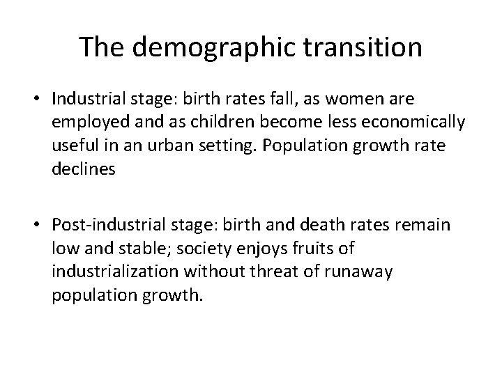 The demographic transition • Industrial stage: birth rates fall, as women are employed and