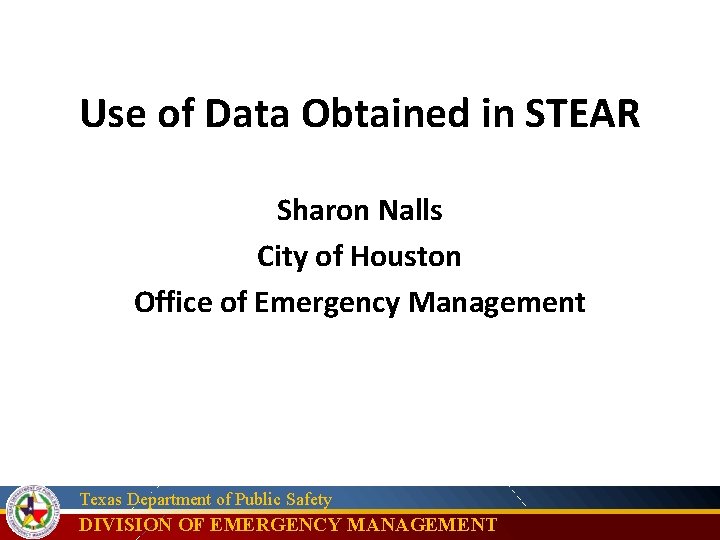 Use of Data Obtained in STEAR Sharon Nalls City of Houston Office of Emergency