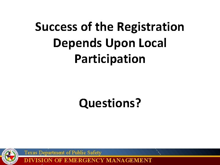 Success of the Registration Depends Upon Local Participation Questions? Texas Department of Public Safety