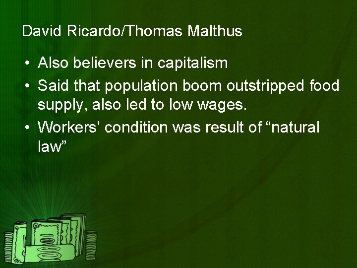 David Ricardo/Thomas Malthus • Also believers in capitalism • Said that population boom outstripped