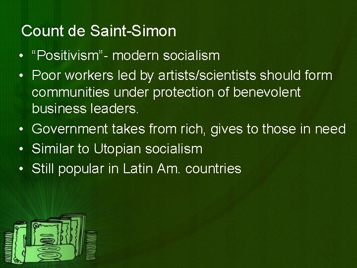 Count de Saint-Simon • “Positivism”- modern socialism • Poor workers led by artists/scientists should