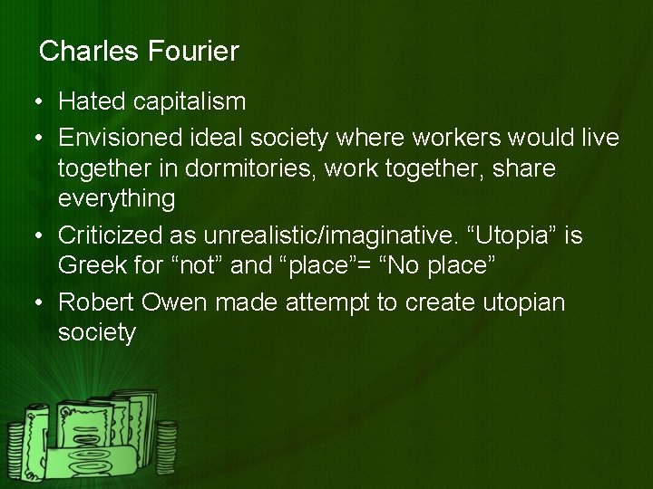 Charles Fourier • Hated capitalism • Envisioned ideal society where workers would live together