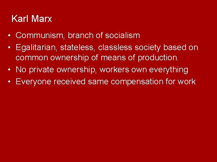 Karl Marx • Communism, branch of socialism • Egalitarian, stateless, classless society based on