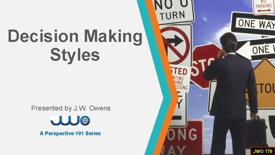 Decision Making Styles Presented by J. W. Owens A Perspective 101 Series JWO 178