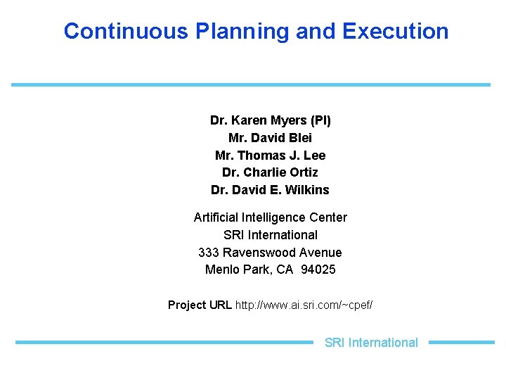Continuous Planning and Execution Dr. Karen Myers (PI) Mr. David Blei Mr. Thomas J.