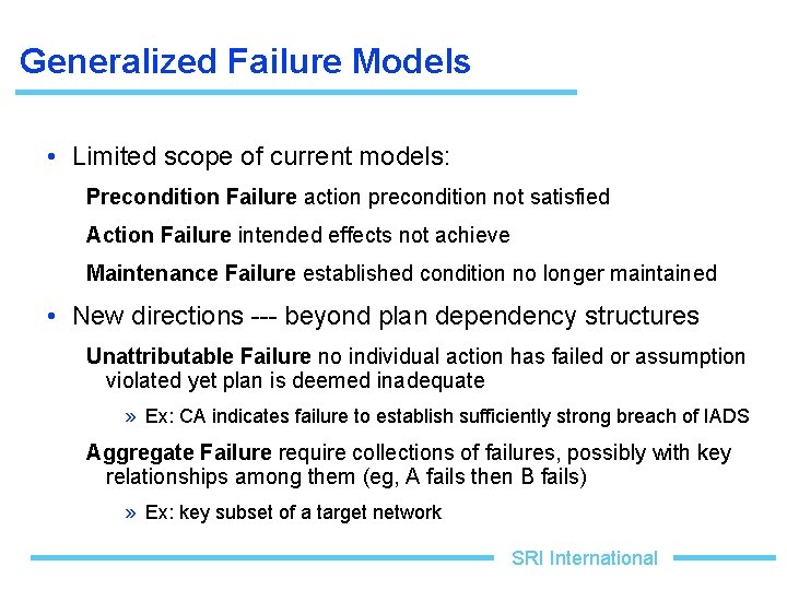 Generalized Failure Models • Limited scope of current models: Precondition Failure action precondition not