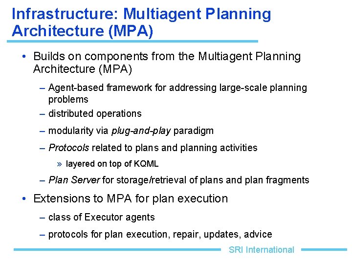 Infrastructure: Multiagent Planning Architecture (MPA) • Builds on components from the Multiagent Planning Architecture