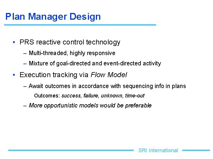 Plan Manager Design • PRS reactive control technology – Multi-threaded, highly responsive – Mixture