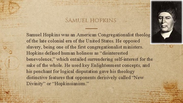 Samuel hopkins Samuel Hopkins was an American Congregationalist theologian of the late colonial era