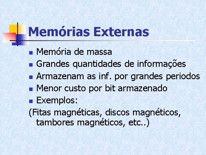Memórias Externas Memória de massa n Grandes quantidades de informações n Armazenam as inf.