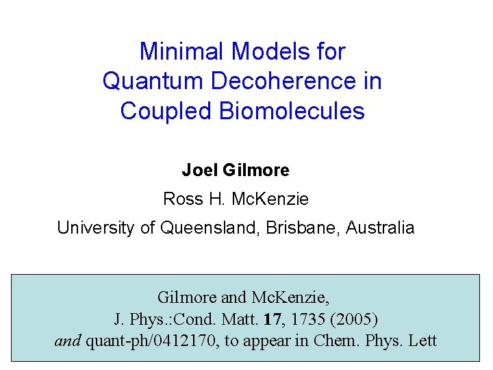 Minimal Models for Quantum Decoherence in Coupled Biomolecules Joel Gilmore Ross H. Mc. Kenzie