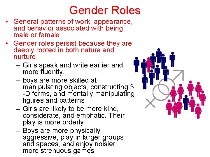 Gender Roles • General patterns of work, appearance, and behavior associated with being male