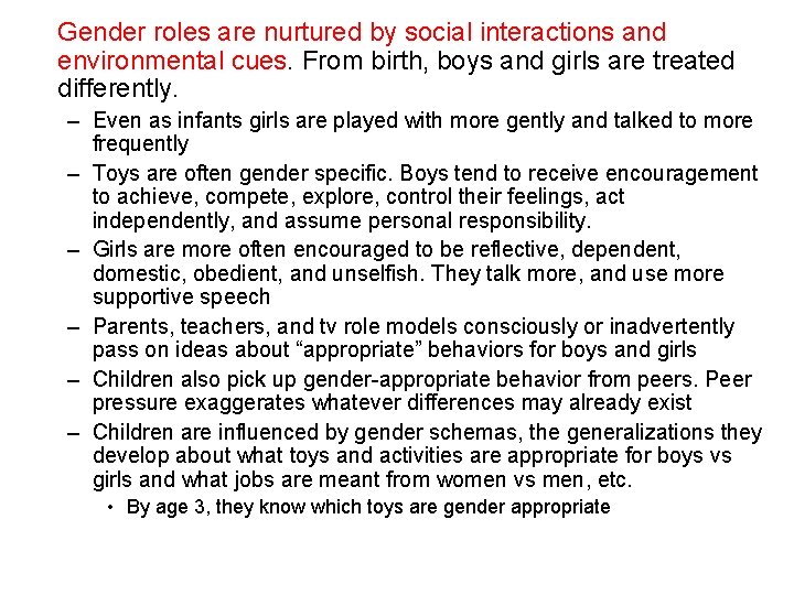 Gender roles are nurtured by social interactions and environmental cues. From birth, boys and