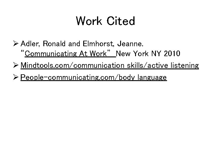 Work Cited Ø Adler, Ronald and Elmhorst, Jeanne. “Communicating At Work” New York NY