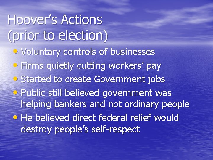 Hoover’s Actions (prior to election) • Voluntary controls of businesses • Firms quietly cutting