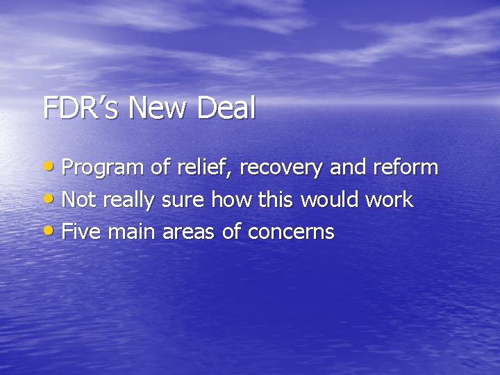 FDR’s New Deal • Program of relief, recovery and reform • Not really sure