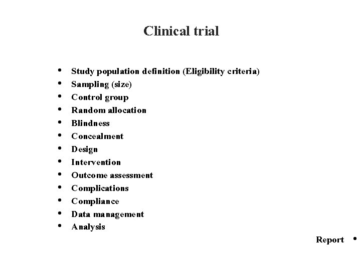 Clinical trial • • • • Study population definition (Eligibility criteria) Sampling (size) Control