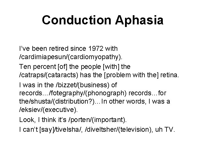Conduction Aphasia I’ve been retired since 1972 with /cardimiapesun/(cardiomyopathy). Ten percent [of] the people