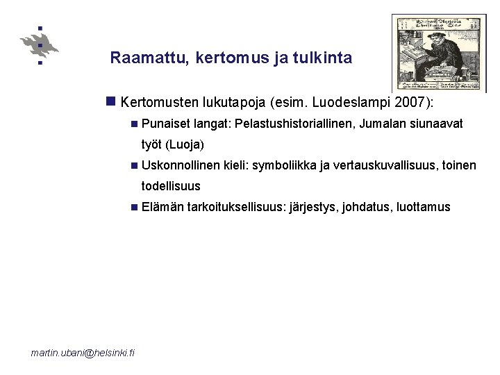 Raamattu, kertomus ja tulkinta n Kertomusten lukutapoja (esim. Luodeslampi 2007): n Punaiset langat: Pelastushistoriallinen,