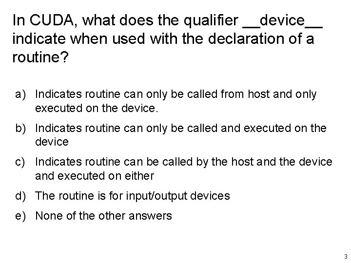 In CUDA, what does the qualifier __device__ indicate when used with the declaration of